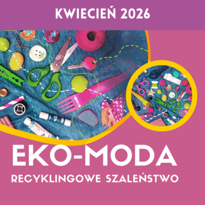 V Ogólnopolski konkurs odzieżowy EKO- MODA Projekt i wykonanie ubioru z nietypowych surowców- „Recyklingowa Transformacja