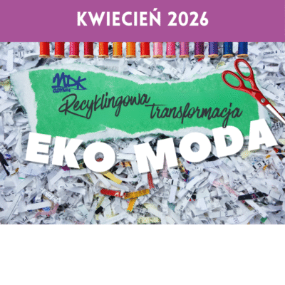 V Ogólnopolski konkurs odzieżowy EKO- MODA Projekt i wykonanie ubioru z nietypowych surowców- „Recyklingowa Transformacja